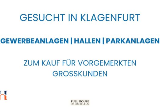 GESUCHT für Großkunden: Gewerbeanlagen / Parkanlagen / Hallen in Klagenfurt YnqNQAPDjij6TN1Zd8h5M8